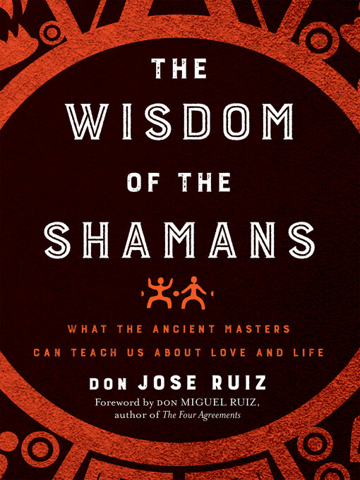 Title details for The Wisdom of the Shamans by don Jose Ruiz - Available